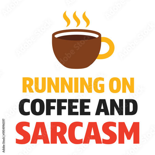 Funny motivational graphic design featuring a steaming coffee cup with sarcasm text for lifestyle and humor themes