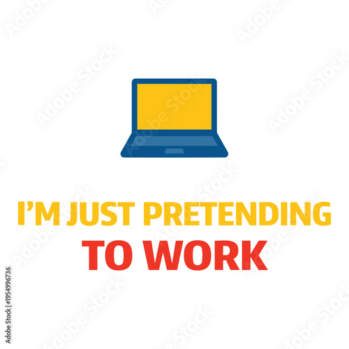 Funny motivational graphic design with a laptop icon and humorous text about pretending to work efficiently