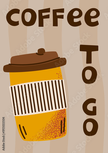 Coffee to go vector poster. Modern paper cup illustration for cafe menu, morning breakfast promotion, and cafeteria wall art flat marketing design.
