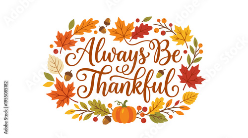 A handwritten holiday inscription in elegant cursive calligraphy, adorned with autumn leaves and acorns, reads “Always Be Thankful”—a colorful vector illustration for Thanksgiving