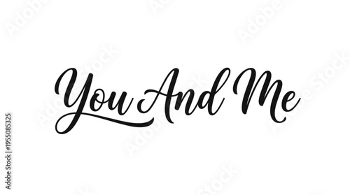 A handwritten “You And Me” message in elegant cursive calligraphy, set as a romantic inscription on a white background, rendered in monochrome vector style for Valentine’s Day