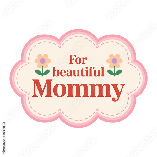 Cute mommy label with flowers and text for mother day card  sweet mom symbol