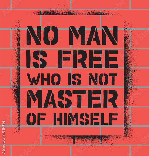 Black stencil graffiti on a red brick wall with the quote “No man is free who is not master of himself.” Stoic philosophy, motivation, and life wisdom concept.