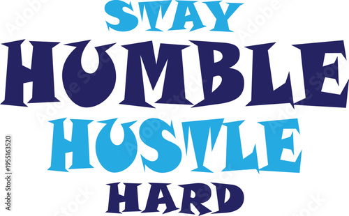 Motivational phrase with stay humble hustle hard