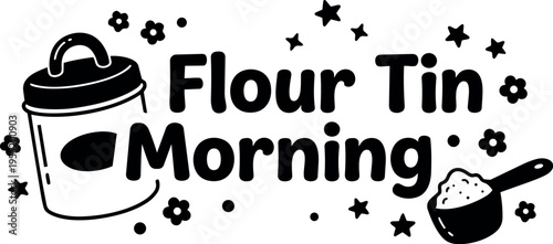 Black and white flour tin morning text with flour scoop and flowers vector art