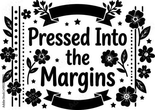 Pressed into the margins floral phrase with ribbon and stars black and white vector art