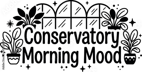 Conservatory morning mood black and white lettering with plants and window