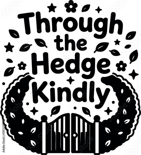 Black and white through the hedge kindly lettering with gate and leaves