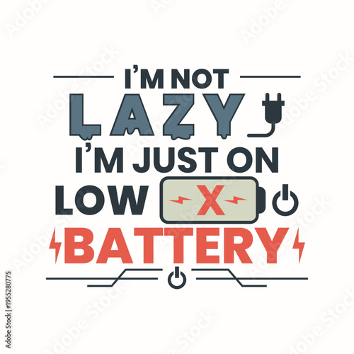 Funny Slogan Vector for Tshirt Design, Minimalist Typography Design, I'm Not Lazy I'm On Low Battery Funny Saying Isolated on White