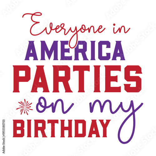 everyone in america parties on my birthday
