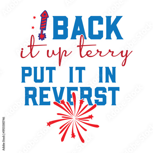 back it up terry put it in reverst