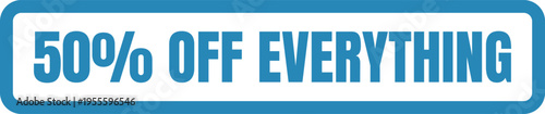 A bold blue rectangular sign advertising a fifty percent off everything clearance sale event Vector, illustration Stamp Icon.