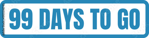 A blue and white graphic sign featuring the bold text 99 days to go for a countdown announcement Vector, illustration Stamp Icon.