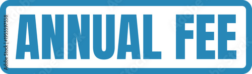 A blue rectangular button with the text annual fee written in a bold sans serif capital font Vector, illustration Stamp Icon.