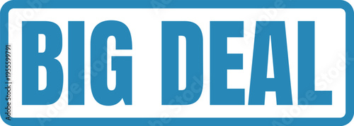 A bold blue rectangular sign with the words big deal written in a simple sans-serif font style Vector, illustration Stamp Icon.