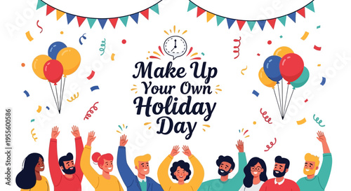 Colorful illustration of people celebrating Make Up Your Own Holiday Day with balloons and banners in a joyful scene.