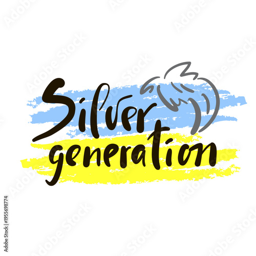 Silver generation - inspire motivational quote about an ageism, idiom, slang. Hand drawn lettering. Print for social media content, inspirational poster, t-shirt, bag, cups, card, sticker, badge. 