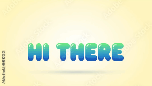 Vibrant 3D HI THERE text in playful bubble style.