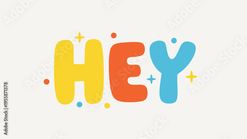 Colorful Hey Word Art with Playful Typography and Sparkles.