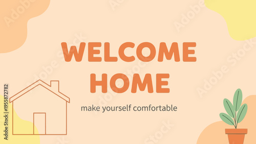 Welcome Home make yourself comfortable with a house and plant.