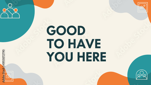 Good to Have You Here welcoming message on a light background.