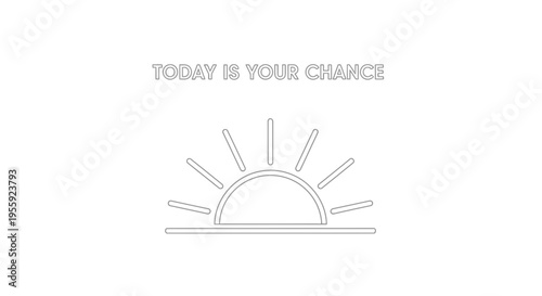 Sunrise with motivational quote 'Today is Your Chance' - new beginnings, opportunity, hope