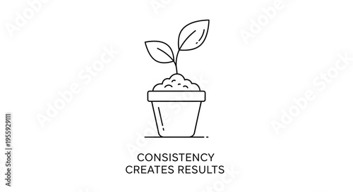 Plant Growing in Pot with Text 'Consistency Creates Results' - Business Growth Concept