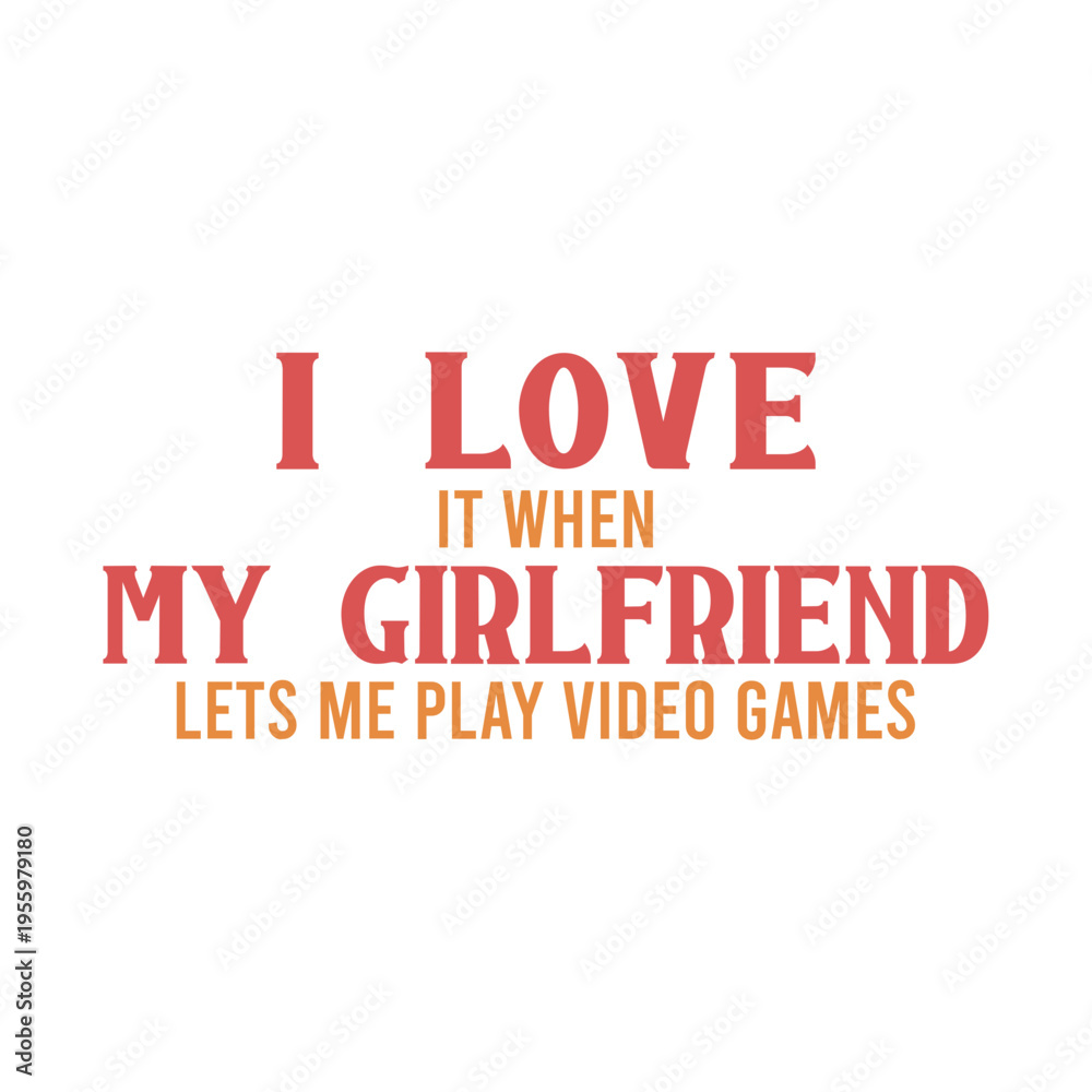 Obraz premium I Love It When My Girlfriend Lets Me Play Video Games