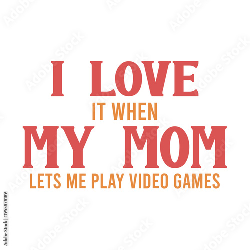 I Love It When My Mom Lets Me Play Video Games