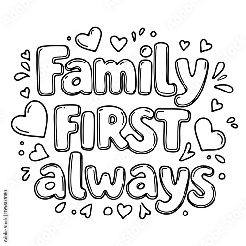 A heartwarming vector graphic illustration of the phrase 'Family First Always' surrounded by cute hearts