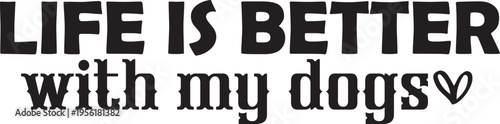 Life Is Better With My Dogs SVG,Dog Mom Svg, Dog Mama Svg, Fur Mom Svg, Paw Print Svg, Dog Mama Shirt Svg, Dog Quote Svg, Dog Lover Svg