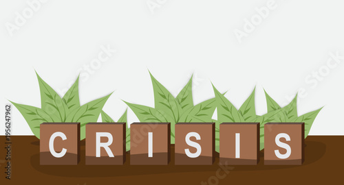 Creative vector illustration of wooden blocks spelling crisis placed on soil with green leaves behind, symbolizing growth, recovery, environmental awareness, and overcoming challenges in business