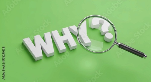 A high-angle 3D rendering of the word why and a question mark in white text on a light green background , with a magnifying glass hovering over the question mark to symbolize investigation, curiosity,