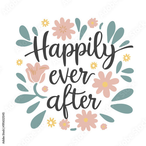 A colorful floral illustration with the phrase Happily ever after in elegant script