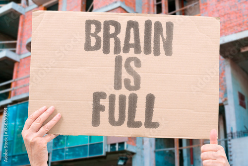 Fotografie "Brain Is Full" The human brain operates at nearly full capacity much of the time, using different regions for different tasks simultaneously