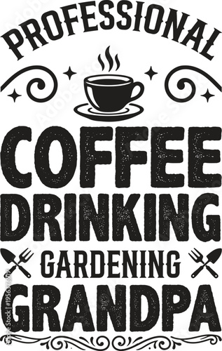 A humorous graphic design for a grandfather who loves coffee and gardening