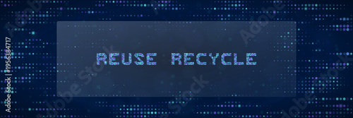 Reuse and recycle text on blue digital pixel background for circular economy in tech