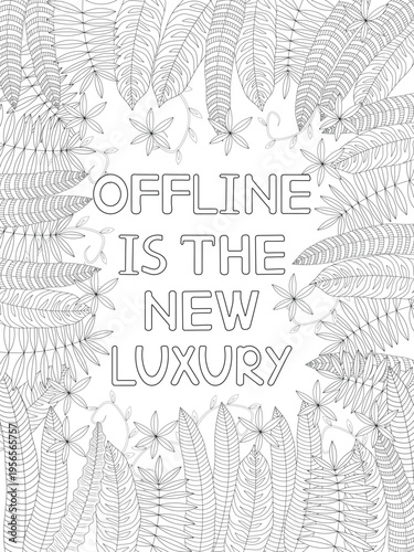 Botanical Coloring Page with Inspirational Quotes: “Offline Is The New Luxury”. Floral frame.Vector illustration. Strokes expanded.
