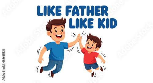 Father and Son Giving High Five with 'Like Father Like Kid' Text, Celebrating Family Bond
