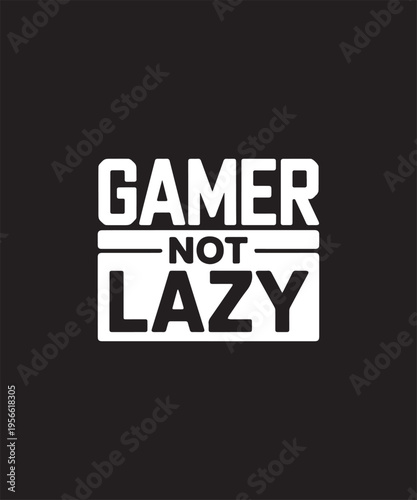 Gamer Not Lazy Text Graphic Bold White Font on Black Background Minimalist Design