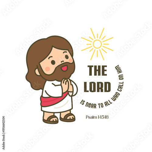 Cute chibi Jesus with hands clasped in prayer and The Lord Is Near to All Who Call on Him Psalm 145 18 on white background