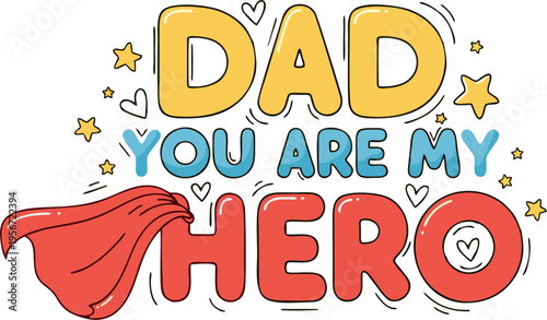 Editable vector illustration of Dad You Are My Hero typography with colorful superhero cape and decorative elements. Scalable EPS file ideal for Father’s Day designs.