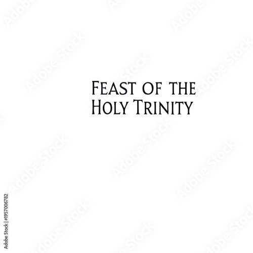 trinity sunday feast of the holy trinity, trinity sunday, feast of the holy trinity, trinity, sunday, holy, celebration, feast, day, sprit, spritual, holyday