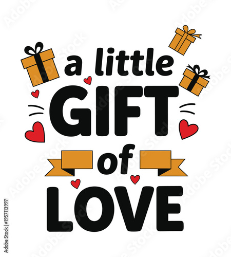 A festive graphic design featuring a little gift of love text with colorful hearts and gift boxes