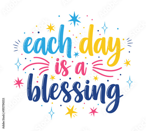 Colorful inspirational typography design featuring the uplifting phrase each day is a blessing