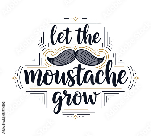 A vintage style typographic illustration featuring the phrase let the moustache grow with art