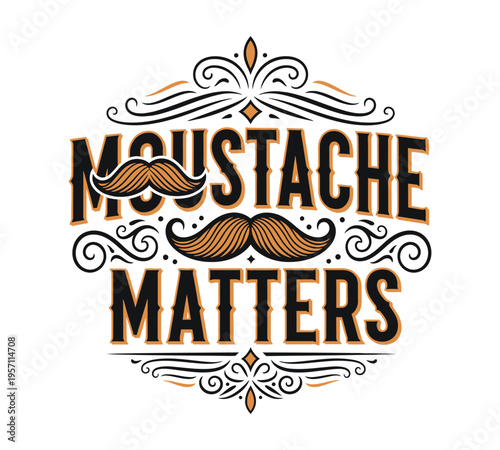 A vintage typography design featuring the playful text moustache matters with ornate flourishes