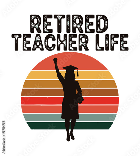 Retired teacher life graphic design with a graduate silhouette and retro sunset background