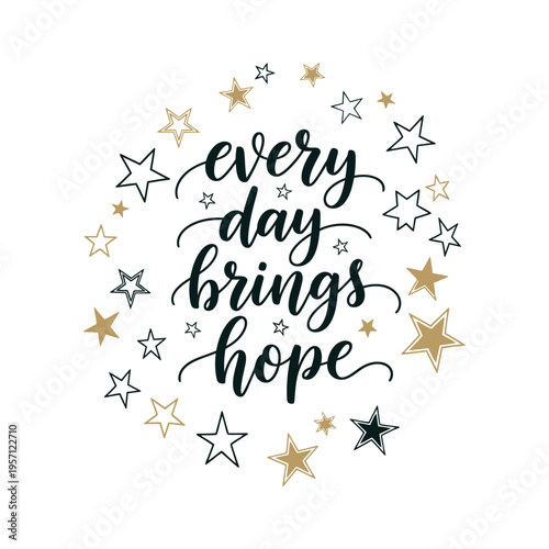 An inspirational quote every day brings hope written in elegant black cursive calligraphy style
