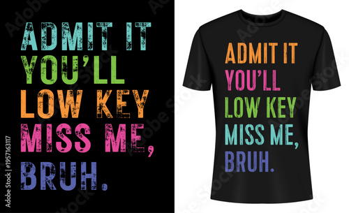 Admit it You'll Low Key Miss Me Bruh Last Day Of School T-Shirt Design Vector